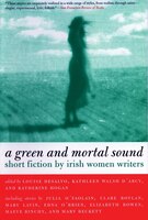 Green and Mortal Sound Green and Mortal Sound: Short Fiction by Irish Women Writers Short Fiction by Irish Women Writers