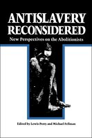Antislavery Reconsidered: New Perspectives On The Abolitionists
