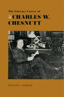 The Literary Career Of Charles W. Chesnutt: A Novel