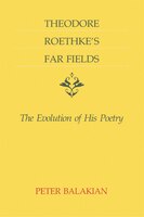 Theodore Roethke's Far Fields: The Evolution Of His Poetry