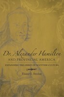 Dr. Alexander Hamilton And Provincial America: Expanding The Orbit Of Scottish Culture