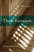 These Extremes: Poems And Prose