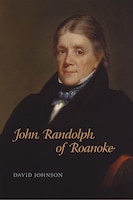 John Randolph Of Roanoke: Jimmy Carter And The Making Of American Foreign Policy