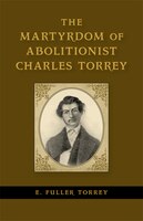 The Martyrdom Of Abolitionist Charles Torrey