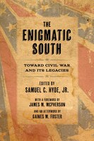 The Enigmatic South: Toward Civil War And Its Legacies