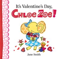 It's Valentine's Day, Chloe Zoe! Jane Smith Author