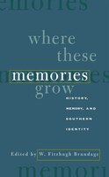 Where These Memories Grow: History, Memory, And Southern Identity