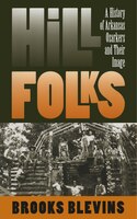 Hill Folks: A History Of Arkansas Ozarkers And Their Image