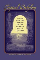 Tropical Babylons: Sugar And The Making Of The Atlantic World, 1450-1680
