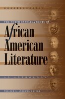 The North Carolina Roots Of African American Literature: An Anthology
