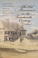 The Old Dominion In The Seventeenth Century: A Documentary History Of Virginia, 1606-1700