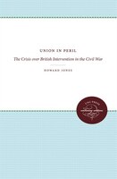 Union In Peril: The Crisis Over British Intervention In The Civil War