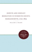 Dispute and Conflict Resolution in Plymouth County, Massachusetts, 1725-1825 William E. Nelson Author