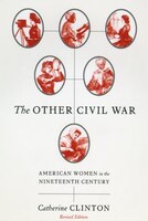 The Other Civil War: American Women In The Nineteenth Century