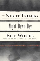 The Night Trilogy: Night, Dawn, Day Elie Wiesel Author