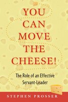 You Can Move the Cheese!: The Role of an Effective Servant-Leader