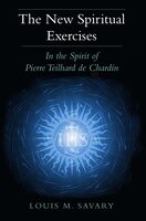 new Spiritual Exercises, The: In The Spirit Of Pierre Teilhard De Chardin: In the Spirit of Pierre Teilhard de Chardin
