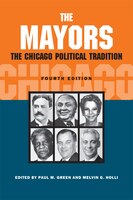 The Mayors: The Chicago Political Tradition, Fourth Edition