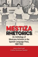 Mestiza Rhetorics: An Anthology Of Mexicana Activism In The Spanish-language Press, 1887-1922
