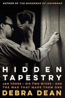 Hidden Tapestry: Jan Yoors, His Two Wives, And The War That Made Them One