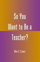 So You Want to Be a Teacher?