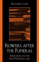 Flowers After the Funeral: Reflections on the Post 9/11 Digital Age