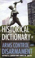 Historical Dictionary Of Arms Control And Disarmament