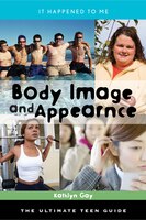 Body Image and Appearance: The Ultimate Teen Guide