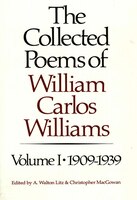 The Collected Poems of William Carlos Williams: 1909-1939