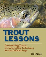 Trout Lessons: Freewheeling Tactics And Alternative Techniques For The Difficult Days