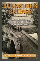 Burnside's Bridge: The Climactic Struggle Of The 2nd And 20th Georgia At Antietam Creek