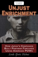 Unjust Enrichment: How Japan's Companies Built Postwar Fortunes Using American POWs