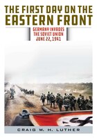 The First Day On The Eastern Front: Germany Invades The Soviet Union, June 22, 1941