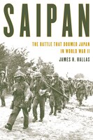 Saipan: The Battle That Doomed Japan In World War Ii