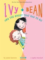 Ivy And Bean And The Ghost That Had To Go (book 2): Book 2 (best Friends Books For Kids, Elementary School Books, Early Chapter Bo