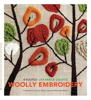 Kyuuto! Japanese Crafts!: Woolly Embroidery: Crewelwork, Stump Work, Canvas Work, And More!