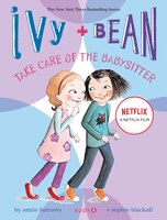 Ivy And Bean Take Care Of The Babysitter: Book 4: (best Friends Books For Kids, Elementary School Books, Early Chapter Books)