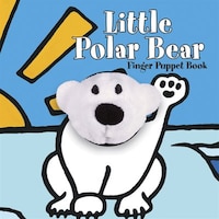 Little Polar Bear: Finger Puppet Book: (finger Puppet Book For Toddlers And Babies, Baby Books For First Year, Animal Finger Puppe