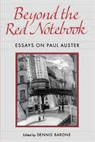 Beyond the Red Notebook: Essays On Paul Auster