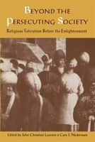 Beyond The Persecuting Society: Religious Toleration Before The Enlightenment