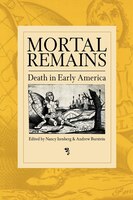 Mortal Remains: Death In Early America