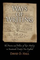 Ways Of Writing: The Practice And Politics Of Text-making In Seventeenth-century New England