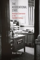 The Associational State: American Governance In The Twentieth Century
