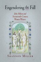 Engendering The Fall: John Milton And Seventeenth-century Women Writers