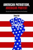 American Patriotism, American Protest: Social Movements Since The Sixties