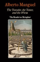 The Traveler, The Tower, And The Worm: The Reader as Metaphor