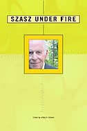 Szasz Under Fire: A Psychiatric Abolitionist Faces His Critics