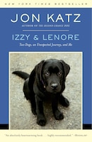 Izzy & Lenore: Two Dogs, An Unexpected Journey, And Me