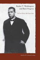 Booker T. Washington and Black Progress: Up From Slavery 100 Years Later