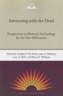 Interacting With The Dead: Perspectives On Mortuary Archaeology For The New Millennium
